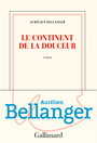 Couverture du livre Continent de la douceur (Le) - Bellanger Aurélien - 9782072771798