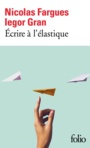 Couverture du livre Ecrire à l'élastique - Fargues Nicolas & Iegor Gran - 9782072793554