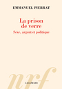 Couverture du livre Prison de verre : sexe, argent et politique (La) - PIERRAT EMMANUEL - 9782072914164