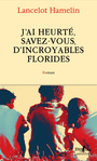 Couverture du livre J'ai heurté, savez-vous, d'incroyables Florides - Hamelin Lancelot - 9782072985096