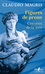 Couverture du livre Figures de proue : ces yeux de la mer : essai - MAGRIS CLAUDIO - 9782073001818