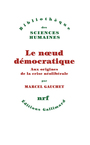 Couverture du livre Noeud démocratique (Le) Aux origines de la crise néolibérale - GAUCHET MARCEL - 9782073085313