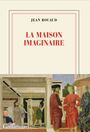 Couverture du livre Maison imaginaire (La) - ROUAUD JEAN - 9782073106018