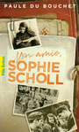 Couverture du livre Mon amie, Sophie Scholl - DU BOUCHET PAULE - 9782075080743