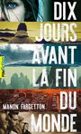 Couverture du livre Dix jours avant la fin du monde - Fargetton Manon - 9782075143394