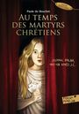 Couverture du livre Au temps des martyrs chrétiens - DU BOUCHET PAULE - 9782075147385