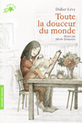 Couverture du livre Toute la douceur du monde - Lévy Didier & Delacroix S. - 9782075165730