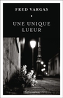 Couverture du livre Une unique lueur - VARGAS FRED - 9782080160713
