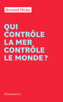 Couverture du livre Qui contrôle la mer contrôle le monde ? - Orain Arnaud - 9782080172433