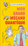 Couverture du livre Mon grand mécano quantique - Bobroff Julien - 9782080275325