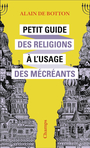Couverture du livre Petit guide des religions à l'usage des mécréants - BOTTON ALAIN DE - 9782080284921