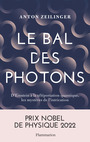 Couverture du livre Bal des photons D'Einstein à la téléportation quantique... - Zeilinger Anton - 9782080420022