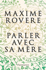 Book cover: Parler avec sa mère - Rovere Maxime - 9782080427977