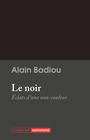 Couverture du livre Le noir. Éclats du non-couleur - BADIOU ALAIN - 9782080429940