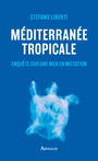 Couverture du livre Méditerranée tropicale : enquête sur une mer en mutation - Liberti Stefano - 9782080481122