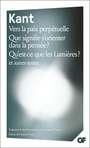 Couverture du livre Vers la paix perpétuelle – Que signifie s'orienter dans la pensée ? – Qu'est-ce que les Lumières ? et autres textes - KANT - 9782080487230