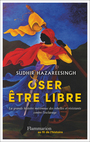Couverture du livre Oser être libre. La grande histoire méconnue des rebelles et résistants contre l'esclavage - HAZAREESINGH SUDHIR - 9782080510471