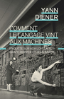 Couverture du livre Comment le langage vint aux machines. Enquête sur Ada Lovelace, Grace Hopper et Jean Bartik - Diener Yann - 9782080511379
