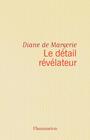 Couverture du livre Le Détail révélateur - Margerie (de) Diane - 9782080607386
