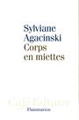 Couverture du livre Corps en miettes - AGACINSKI SYLVIANE - 9782081221208