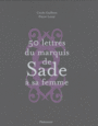 Couverture du livre 50 lettres du marquis de Sade à sa femme - Sade Donatien Alphonse Franço - 9782081228917