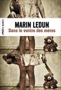 Couverture du livre Dans le ventre des mères - LEDUN MARIN - 9782081277465