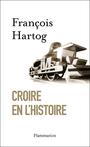 Couverture du livre Croire en l'Histoire - Hartog François - 9782081286757