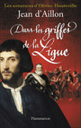 Couverture du livre Dans les griffes de la Ligue - D'AILLON JEAN - 9782081294974