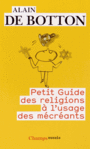 Couverture du livre Petit guide des religions à l'usage des mécréants - BOTTON ALAIN DE - 9782081314894