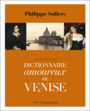 Couverture du livre Dictionnaire amoureux de Venise : version illustrée - SOLLERS PHILIPPE - 9782081342934