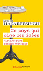 Couverture du livre Ce pays qui aime les idées : histoire d'une passion française - HAZAREESINGH SUDHIR - 9782081396159
