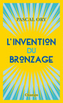 Couverture du livre Invention du bronzage (L') : essai d'une histoire culturelle - ORY PASCAL - 9782081422407