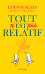 Couverture du livre Tout n'est pas relatif - KLEIN ETIENNE - 9782081510975
