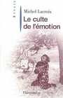 Couverture du livre Culte de l'émotion (Le) - LACROIX MICHEL - 9782082100410