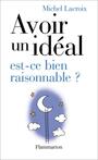 Couverture du livre Avoir un ideal est-ce bien raisonnable - LACROIX MICHEL - 9782082105651