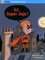 Couverture du livre Ici Super Juju ! - N° 192 - BAAS THOMAS - 9782092525487