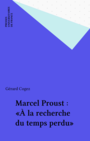 Couverture du livre Marcel Proust : «À la recherche du temps perdu» - Cogez Gérard - 9782130428312
