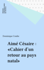 Couverture du livre Aime cesaire - cahier d'un retour au pays natal - COMBE DOMINIQUE - 9782130456582