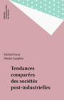 Couverture du livre Tendances comparees des societes post-industrielles - FORSE MICHEL & LANGLOIS SIMON - 9782130470519