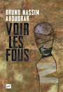 Couverture du livre Voir les fous - NASSIM-ABOUDRAR BRUNO - 9782130496724