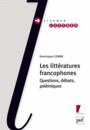 Couverture du livre Littératures francophones : questions, débats, polémiques (Les) - COMBE DOMINIQUE - 9782130568452