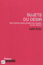 Couverture du livre Sujets du désir : réflexions hégéliennes en France au XXe siècle - BUTLER JUDITH P. - 9782130581581