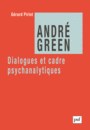 Couverture du livre André Green : dialogues et cadre psychanalytiques - Pirlot Gérard - 9782130633488