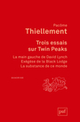 Couverture du livre Trois essais sur Twin Peaks - Thiellement Pacôme - 9782130811770