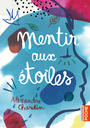 Couverture du livre Mentir aux étoiles - Chardin Alexandre - 9782203254596