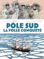 Couverture du livre Pôle Sud : la folle conquête - Jouvray Anne-Claire - 9782205204612