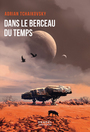 Couverture du livre Dans le berceau du temps - Tchaikovsky Adrian - 9782207169179