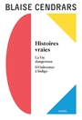 Couverture du livre Histoires vraies ; La vie dangereuse ; D'Oultremer à Indigo - CENDRARS BLAISE - 9782207177358