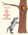 Couverture du livre Loups ne grimpent pas aux arbres (Les) - Deparis Marie - 9782211212441