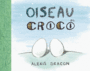 Couverture du livre Oiseau et Croco - DEACON ALEXIS - 9782211216371